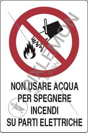 cartello NON USARE ACQUA PER SPEGNERE INCENDI SU PARTI ELETTRICHE