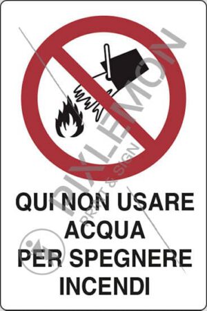 cartello QUI NON USARE ACQUA PER SPEGNERE INCENDI