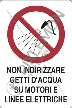 cartello NON INDIRIZZARE GETTI D'ACQUA SU MOTORI E LINEE ELETTRICHE