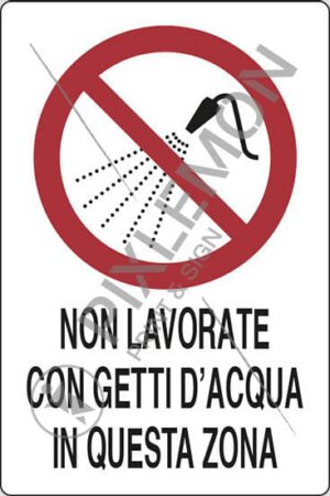 cartello NON LAVORATE CON GETTI D'ACQUA IN QUESTA ZONA