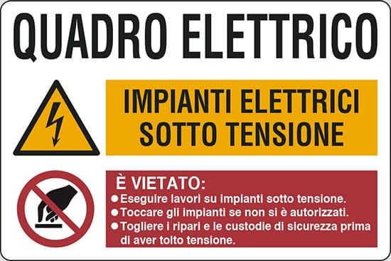 cartello QUADRO ELETTRICO IMPIANTI ELETTRICI SOTTO TENSIONE È VIETATO: •Eseguire lavori su impianti sotto tensione. •Toccare gli impianti se non si è autorizzati. •Togliere i ripari e le custodie di sicurezza prima di aver tolto tensione