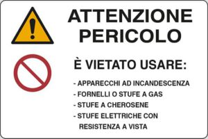 cartello ATTENZIONE PERICOLO È VIETATO USARE: - APPARECCHI AD INCANDESCENZA - FORNELLI O STUFE A GAS - STUFE A CHEROSENE - STUFE ELETTRICHE CON  RESISTENZA A VISTA