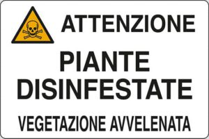 cartello ATTENZIONE PIANTE DISINFESTATE VEGETAZIONE AVVELENATA