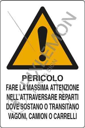 cartello PERICOLO FARE LA MASSIMA ATTENZIONE NELL'ATTRAVERSARE REPARTI DOVE SOSTANO O TRANSITANO VAGONI, CAMION O CARRELLI