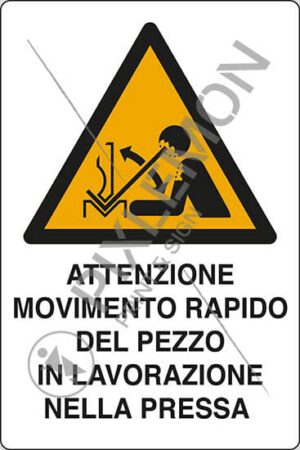 cartello ATTENZIONE MOVIMENTO RAPIDO DEL PEZZO IN LAVORAZIONE NELLA PRESSA